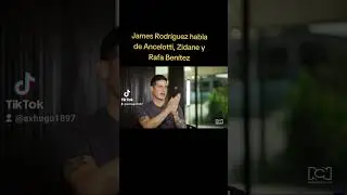 James Rodr&iacute;guez hablando de su relaci&oacute;n con Ancelotti, Rafa Benitez y Zidane