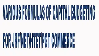 FORMULAS OF CAPITAL BUDGETING FOR JRF/NET/HTET/PGT COMMERCE
