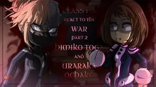 [🇺🇲🇷🇺] Class 1-A react to the HIMIKO TOGA AND URARAKA OCHAKO // WAR [ 7-8 seasons] // pt. 2