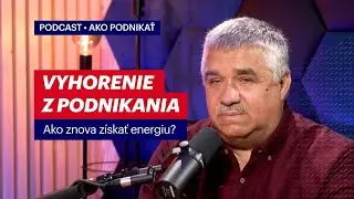 Vyhorenie z podnikania: Chcete znova z&iacute;skať energiu pre v&aacute;&scaron; biznis? | Podcast Ako podnikať