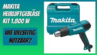 BEWERTUNG (2026): Makita Heißluftgebläse Kit 1.800 W. Infos