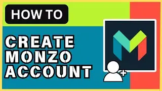 How to Create a Monzo Account in 2024 | Easy Setup Tutorial
