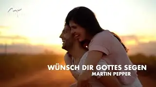 Ich wünsch dir Gottes Segen Medley | Martin Pepper | Lyric Video