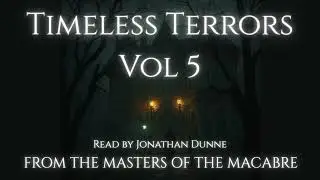 Timeless Terrors Vol. 5 🦇 | Classic Horror Tales by Poe, Lovecraft, Bierce & Arnold |Read by J.Dunne
