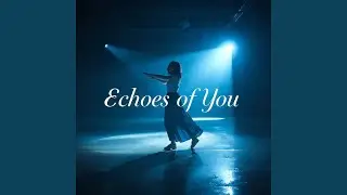 Echoes of You (Melodic EDM)
