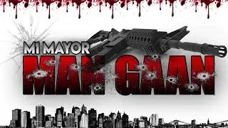 M1 Mayor -Man Gaan