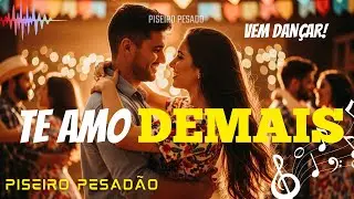 🔥 TE AMO DEMAIS - Piseiro Rom&acirc;ntico💔(&Eacute; ASSIM QUE O POVO GOSTA) Pisadinha