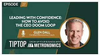 Leading with Confidence: How to Avoid the CEO Doom Loop with Glen Dall