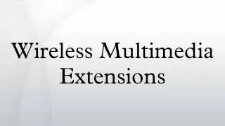 Wireless Multimedia Extensions