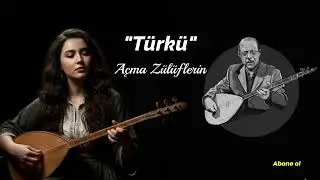 Açma Zülüflerin / Türkü [ Anadolu Ezgileri ]