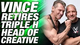 Vince McMahon Retires | Triple H NEW Head Of Creative
