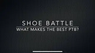 PTB Shoe Battle: What makes the best?