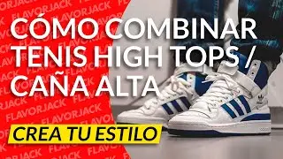 C&Oacute;MO COMBINAR TENIS HIGH TOP / ZAPATILLAS CA&Ntilde;A ALTA - FLAVORJACK