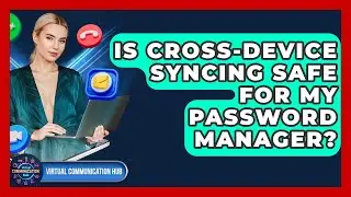Is Cross-device Syncing Safe For My Password Manager? - Virtual Communication Hub