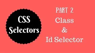 CSS Selectors Tutorial (Part 2) - Class & Id Selector