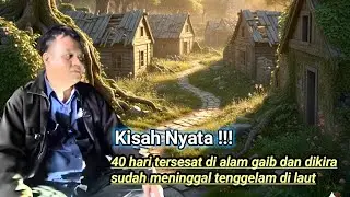 Ngeri !! Kisah nyata 40 hari tersesat di alam gaib dan dikira tenggelam di laut
