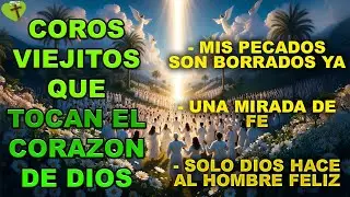 🙏 COROS VIEJITOS QUE TOCAN EL CORAZON DE DIOS Y ALIMENTAN EL ALMA 🙏 Escúchalo Dios quiere Bendecirte