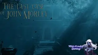 The Last Case of John Morley Full Game This mystery had me all over the place