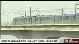 Metro rail services to commence operations from Little mount to Airport
