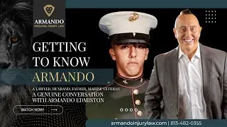 A Tampa Personal Injury Lawyer Who Truly Cares. Meet Attorney & Marine Veteran Armando Edmiston.
