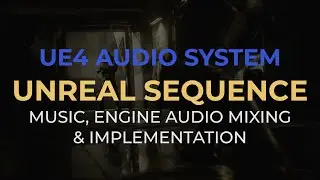 Unreal Sequence - Music, UE4 Audio implementation and Mixing