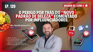 O perigo por tr&aacute;s do NOVO PADR&Atilde;O DE BELEZA fomentado por influenciadores! Ao vivo com Felipe Donatto