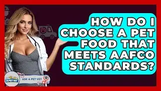 How Do I Choose A Pet Food That Meets AAFCO Standards? - Ask A Pet Vet
