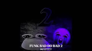 FUNK BAD DO BAD 2