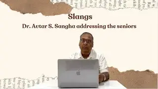Slangs with Dr. Avtar S. Sangha addressing the seniors