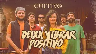 Cultivo - Deixa Vibrar Positivo (V&iacute;deo Oficial)