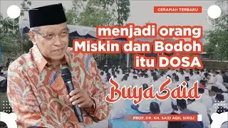 Menjadi Orang Miskin dan Bodoh itu DOSA !  - Ceramah Terbaru KH Said Aqil Siroj