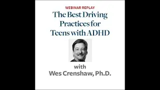 Drive Safe! Best Practices for ADHD Teens Behind the Wheel (w/ Wes Crenshaw, Ph.D.)