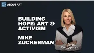 Building Hope | Mike Zuckerman on Art and Activism | About Art Podcast 200