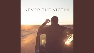 Never the Victim