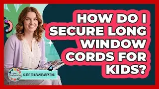 How Do I Secure Long Window Cords For Kids?