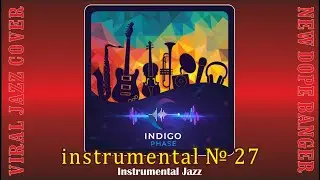 Instrumental № 27 - 2025 Relax Jazz Composition by Dj Indigo Phase