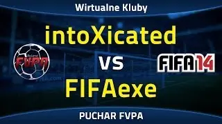 FIFA 14 | intoXicated vs FIFAexe | Puchar FVPA 1/16 (Sezon VI)