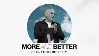 More and Better (Faith & Integrity) | Pastor Jon Catron