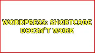 Wordpress: shortcode doesn't work (2 Solutions!!)