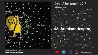 08 - Somiant despert - Idea Música - A flor de pell