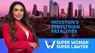 Houston's Pedestrian Fatalities - Super Woman Super Lawyer