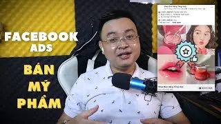 Hướng Dẫn Chạy Quảng Cáo Facebook Ngành Mỹ Phẩm Làm Đẹp Đắt Khách
