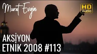 Murat Evgin - Aksiyon Etnik | 2008 (Official Audio)