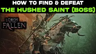 The Hushed Saint BOSS How to Find & Defeat Easy! Lords of the Fallen Boss Fight