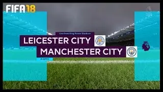 FIFA 18 - LEICESTER CITY vs MANCHESTER CITY - Premier League 2017/18 - King Power Stadium - Gameplay