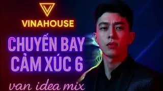 VINAHOUSE CHUYẾN BAY CẢM X&Uacute;C 6. [ VAN IDEA MIX (nst) ]