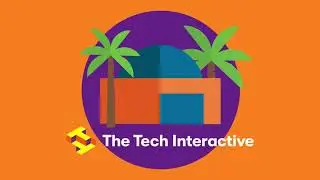 Get Inspired at the Tech Interactive