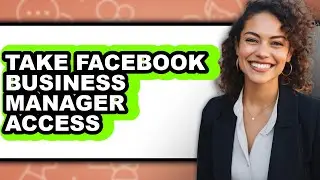 How to Take Facebook Business Manager Access - Easy Guide