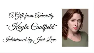 A Gift from Adversity ~Kayla Caulfield~