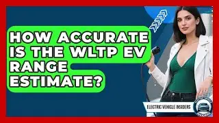 How Accurate Is The WLTP EV Range Estimate? - Electric Vehicle Insiders